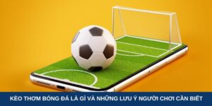 Kèo thơm bóng đá là gì và những lưu ý người chơi cần biết